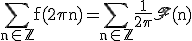\rm\Bigsum_{n\in\mathbb{Z}}f(2\pi n)=\Bigsum_{n\in\mathbb{Z}}\frac{1}{2\pi}\mathfrak{F}(n)